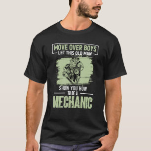 Move Over Boys Let This Old Man Show You To Be A M T-Shirt