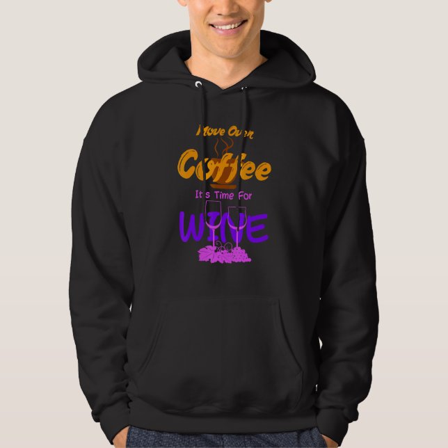 Move Over Coffee Its Time For Wine Caffeine Alcoho Hoodie (Front)