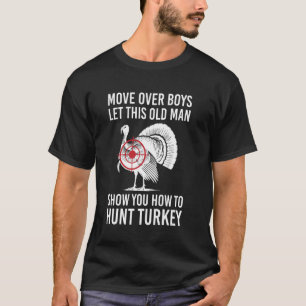 Move Over Let This Old Man Boys Turkey Hunting T-Shirt