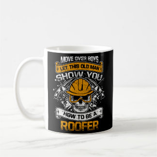 Move Over Let This Old Show You How To Be A Roofer Coffee Mug