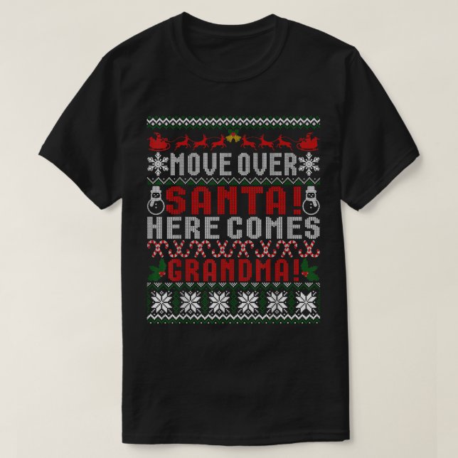 Move Over Santa Here Comes Grandma Christmas Ugly  T-Shirt (Design Front)