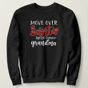 Move Over Santa Here Comes Grandma Sweatshirt