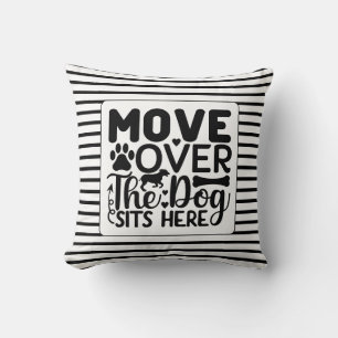 Move over the dog sits here black and white theme cushion