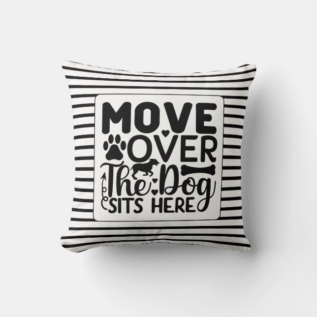 Move over the dog sits here black and white theme  cushion (Front)