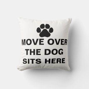 MOVE OVER THE DOG  SITS HERE Custom Text Cushion