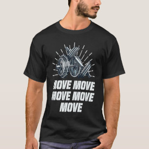 Move Workout Motivational Quote Gym Inspirational T-Shirt
