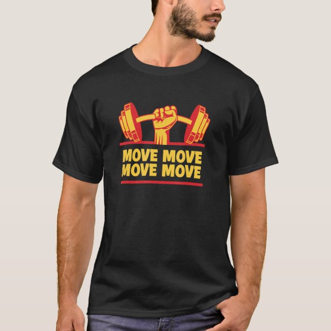 Move Workout Motivational Quote Gym Inspirational  T-Shirt (Front)