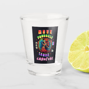 Move Yourself In A Samba Way Carnival Shot Glass
