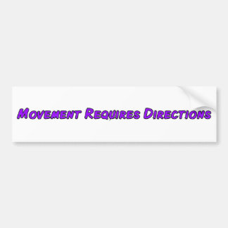 Movement Requires Directions Bumper Sticker