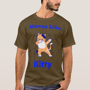 Moves Like Kitty T-Shirt