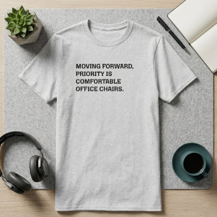Moving Forward Comfortable Office Chairs Priority  T-Shirt