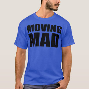 Moving mad T-Shirt