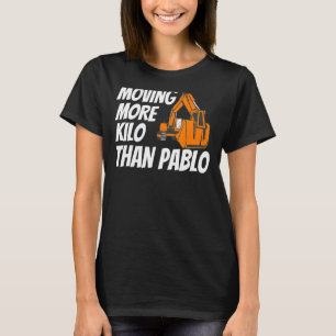 Moving More Kilo Than Pablo Machine Construction B T-Shirt