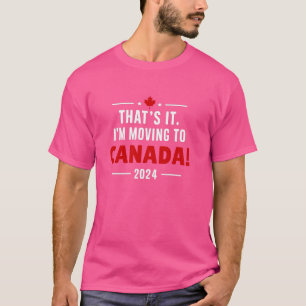 Moving to Canada 2024 - That's It! Moving to Canad T-Shirt
