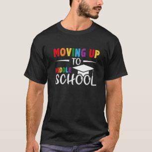 Moving Up To Middle School Graduation Last Day Of T-Shirt