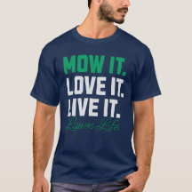 Mow It Love It Live It Lawn Life Lawnmower Lover