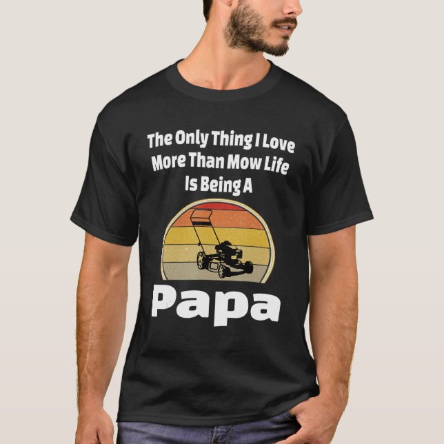 Mow Life Papa Lawn Mower Mowing Grandpa Landscape  T-Shirt (Front)