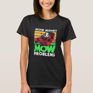 Mow Money Mow Problems Dad Lawn Mowing T-Shirt
