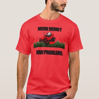 Mow Money Mow Problems Zero Turn Riding Lawn Mower T-Shirt