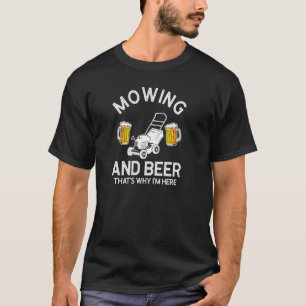 Mowing And Beer That's Why I'm Here Lawn Mower Pul T-Shirt