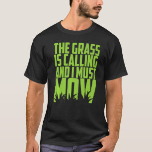Mowing Garden Work The Grass Is Calling And I Must T-Shirt