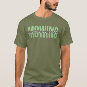 Mowing Is My Happy Place Lawnmower  T-Shirt