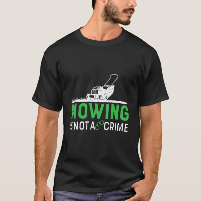 Mowing Is Not A Crime Gardener T-Shirt (Front)