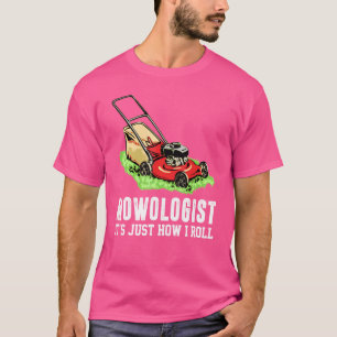 Mowologist It's Just How I Roll Lawn Mower Lawnmow T-Shirt