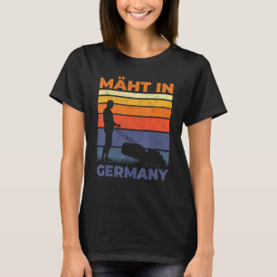 Mows In Germany Gardening Landscape Gardener Lawn T-Shirt