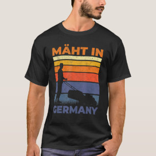 Mows In Germany Gardening Landscape Gardener Lawn T-Shirt