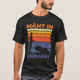 Mows In Germany Gardening Landscape Gardener Lawn T-Shirt