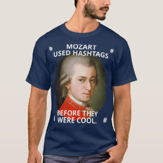 Mozart used Hashtags before they were cool T-Shirt
