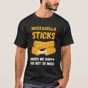 Mozzarella Sticks Makes Me Happy Food Cheese Stick T-Shirt