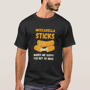 Mozzarella Sticks Makes Me Happy Food Cheese Stick T-Shirt