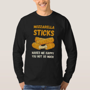 Mozzarella Sticks Makes Me Happy Food Cheese Stick T-Shirt