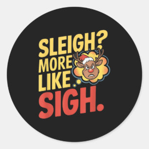 Mpy Reindeer Sleigh More Like Sigh Sarcastic Chris Classic Round Sticker