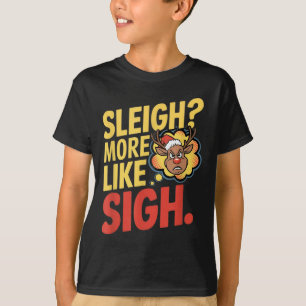 Mpy Reindeer Sleigh More Like Sigh Sarcastic Chris T-Shirt