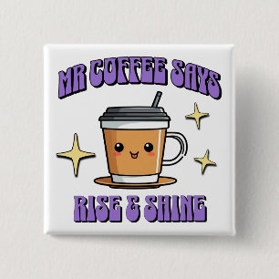 Mr Coffee Says Rise & Shine 15 Cm Square Badge