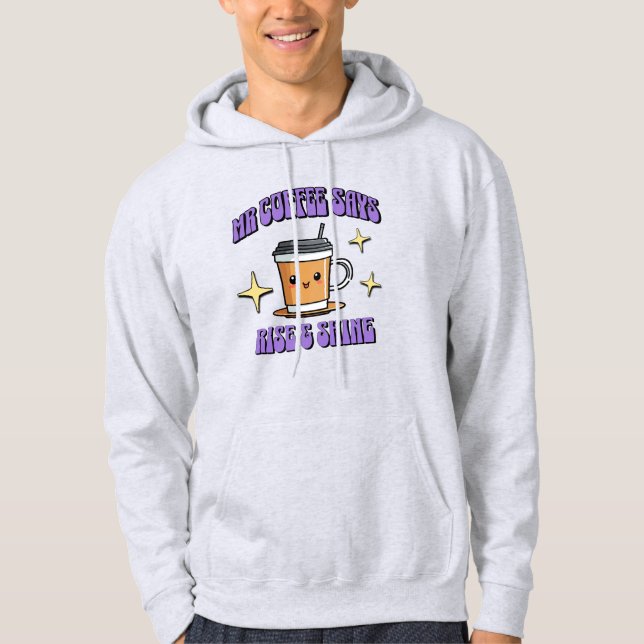 Mr Coffee Says Rise & Shine Hoodie (Front)