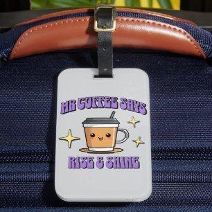 Mr Coffee Says Rise & Shine Luggage Tag