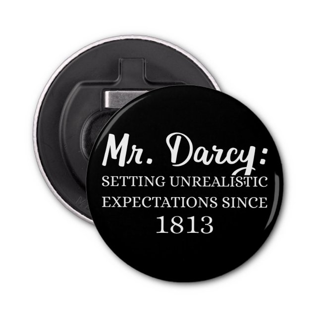Mr. Darcy: Unrealistic Expectations Since 1813 II Bottle Opener (Front)