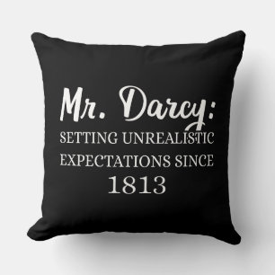 Mr. Darcy: Unrealistic Expectations Since 1813 II Cushion
