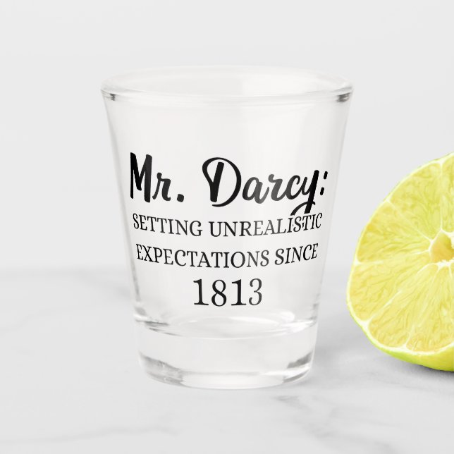 Mr. Darcy: Unrealistic Expectations Since 1813 II Shot Glass (Front)