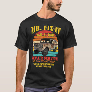 Mr Fix it A K A Dad Repair Service He Can Fix Anyt T-Shirt