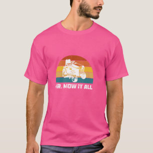 Mr. Mow It All Funny Lawn Care Lawn Mowing Landsca T-Shirt