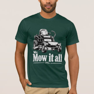 Mr. Mow It All Lawn Mower Landscaper Gardener T-Shirt