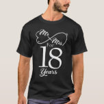 Mr. & Mrs. For 18 Years 18th Wedding Anniversary T-Shirt<br><div class="desc">Great this Wedding Anniversary Matching outfit for married couples,  Men,  Women,  couples,  wife,  husband,  mum and dad as a Valentine Gift or birthday and christmas Gift,  mother's and father's day Gift.</div>