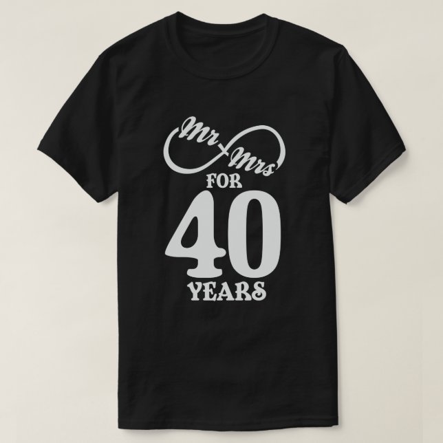 Mr. & Mrs. For 40 Years 40th Wedding Anniversary T-Shirt (Design Front)