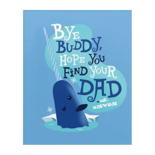Mr. Narwhal   By Buddy, I Hope You Find Your Dad Acrylic Print