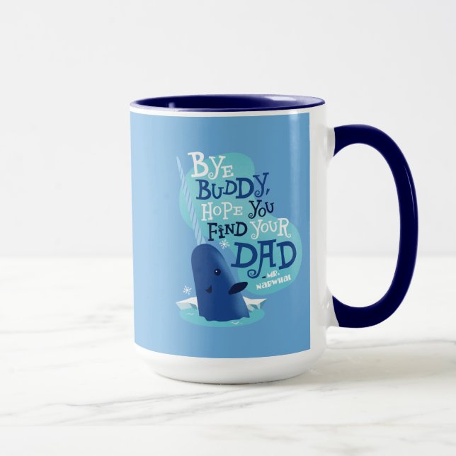Mr. Narwhal | Bye Buddy, I Hope You Find Your Dad Mug (Right)
